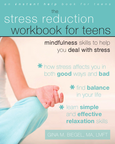 Stress Reduction Workbook for Teens. Mindfulness Skills to Help You Deal with Stress