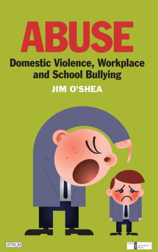 Abuse. Domestic Violence, Workplace and School Bullying