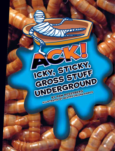 Ack!. Icky, Sticky, Gross Stuff Underground