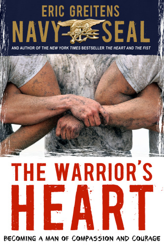 The Warrior's Heart. Becoming a Man of Compassion and Courage