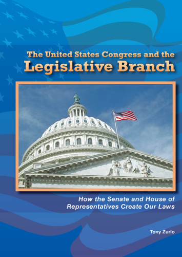 The United States Congress and the Legislative Branch. How the Senate and House of Representatives Create Our Laws