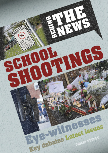 School Shootings. A Behind the News Book