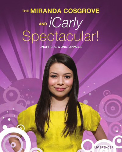 The Miranda Cosgrove and iCarly Spectacular!. Unofficial & Unstoppable