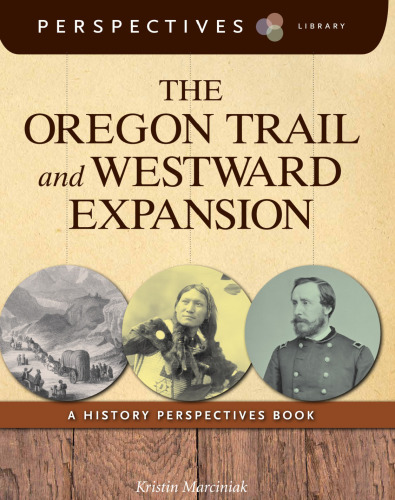 The Oregon Trail and Westward Expansion. A History Perspectives Book