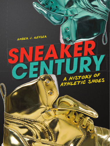 Sneaker Century. A History of Athletic Shoes