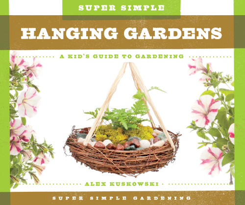 Super Simple Hanging Gardens. A Kid's Guide to Gardening