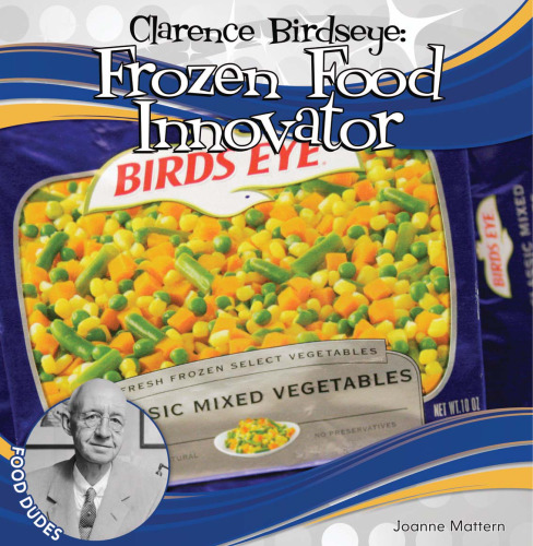 Clarence Birdseye. Frozen Food Innovator