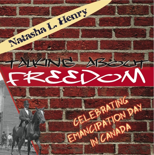 Talking About Freedom. Celebrating Emancipation Day in Canada