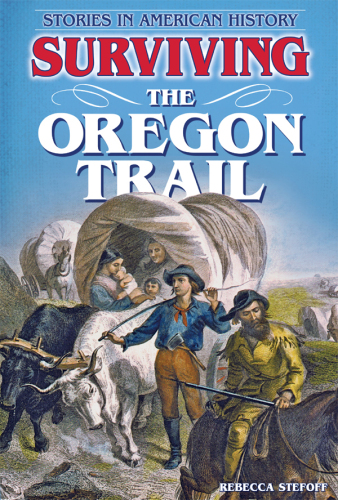 Surviving the Oregon Trail. Stories in American History