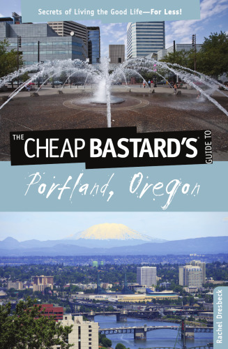 Cheap Bastard's® Guide to Portland, Oregon. Secrets of Living the Good Life—For Less!