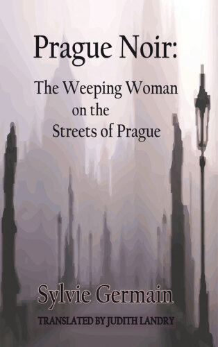 Prague Noir. The Weeping Woman on the Streets of Prague City Noir