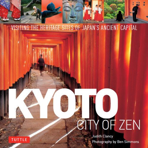 Kyoto. City of Zen: Visiting the Heritage Sites of Japan's Ancient Capital