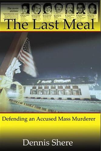 The Last Meal. Defending an Accused Mass Murderer