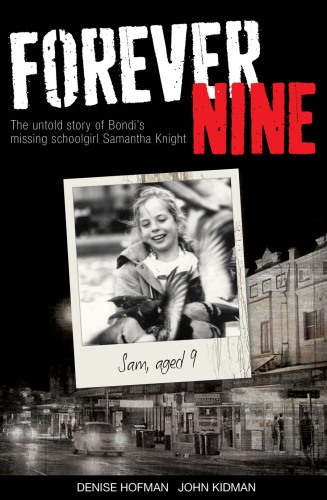 Forever Nine. The Untold Story of Bondi's Missing Schoolgirl Samanta Knight