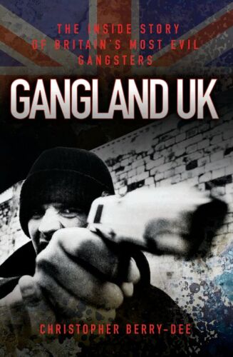 Gangland UK. The Inside Story of Britain's Most Evil Gangsters