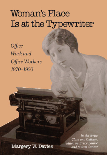 Woman's Place Is at the Typewriter. Office Work and Office Workers, 1870-1930