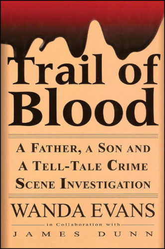 Trail of Blood. A Father, a Son and a Tell-Tale Crime Scene Investigation