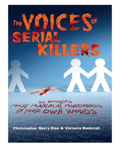 The Voices of Serial Killers. The World's Most Maniacal Murderers in their Own Words