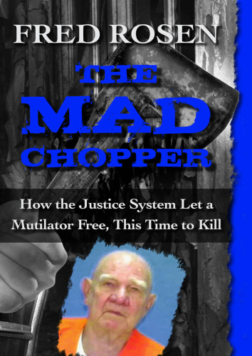 The Mad Chopper. How the Justice System Let a Mutilator Free, This Time to Kill