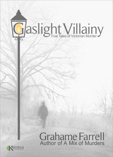 Gaslight Villainy. True Tales of Victorian Murder