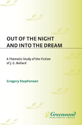 Out of the Night and Into the Dream. Thematic Study of the Fiction of J.G. Ballard