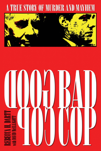 Good Cop/Bad Cop. The True Story of Murder and Mayhem