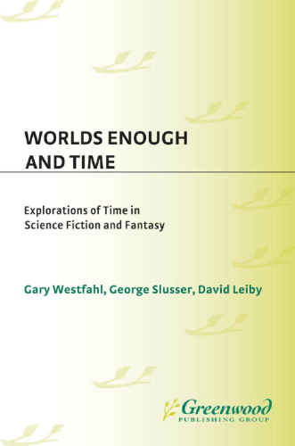 Worlds Enough and Time. Explorations of Time in Science Fiction and Fantasy