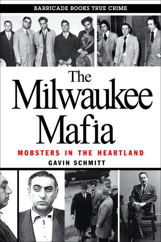 The Milwaukee Mafia. Mobsters in the Heartland