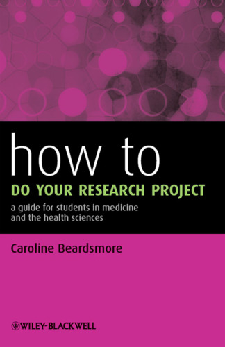 How to Do Your Research Project: A Guide for Students in Medicine and The Health Sciences