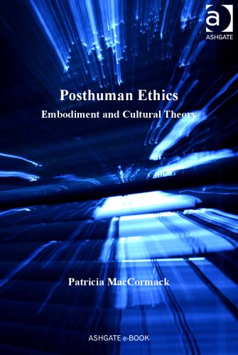 Posthuman Ethics: Embodiment and Cultural Theory