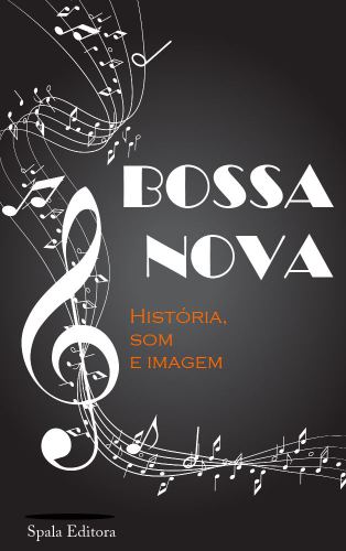 Bossa Nova: História, Som e Imagem