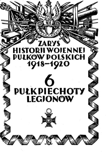 Zarys historji wojennej 6-go Pułku Piechoty Legjonów