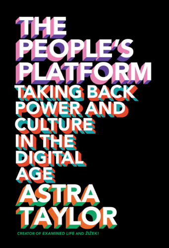 The People's Platform: Taking Back Power and Culture in the Digital Age