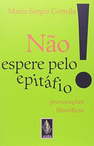 Não Espere Pelo Epitáfio...provocações filosóficas
 :9788532632227