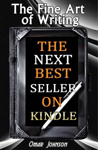 The Fine Art Of Writing The Next Best Seller On Kindle