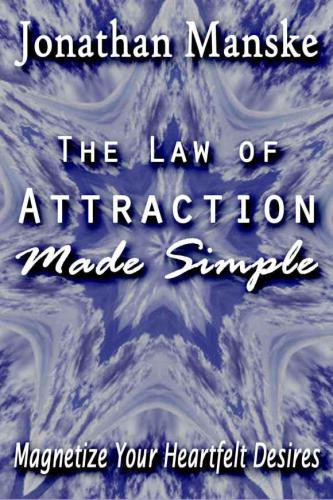 The Law of Attraction Made Simple - Magnetize Your Heartfelt Desires