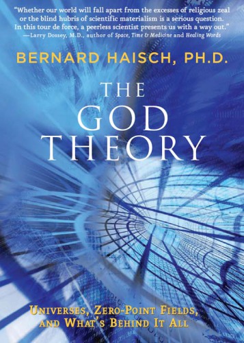 The God Theory: Universes, Zero-Point Fields, and What's Behind It All