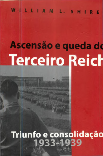 Ascensão e queda do Terceiro Reich, Volume 1 - Triunfo e consolidação (1933-1939)