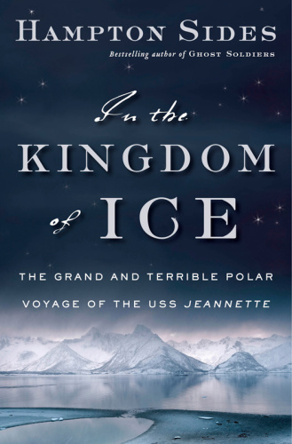 In the Kingdom of Ice: The Grand and Terrible Polar Voyage of the USS Jeannette