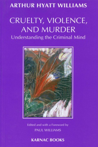 Cruelty, violence and murder : understanding the criminal mind