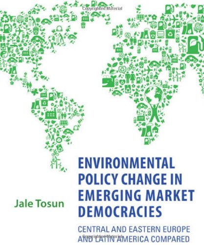 Environmental Policy Change in Emerging Market Democracies: Eastern Europe and Latin America Compared