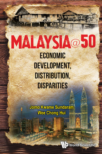 Malaysia@50: Economic Development, Distribution, Disparities