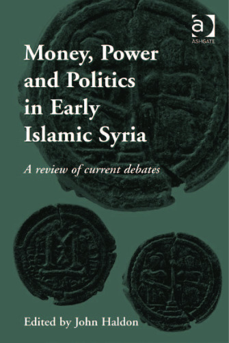 Money, Power and Politics in Early Islamic Syria: A Review of Current Debates