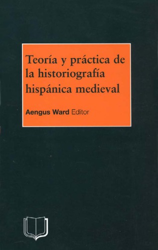 Teoría y práctica de la historiografía hispánica medieval