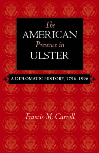 The American Presence in Ulster: A Diplomatic History, 1796-1996