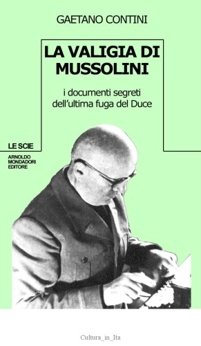 La valigia di Mussolini. I documenti segreti dell'ultima fuga del Duce