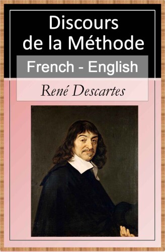 Discours de la Méthode [French English Bilingual Edition] - Sentence by Sentence Translation (French Edition)