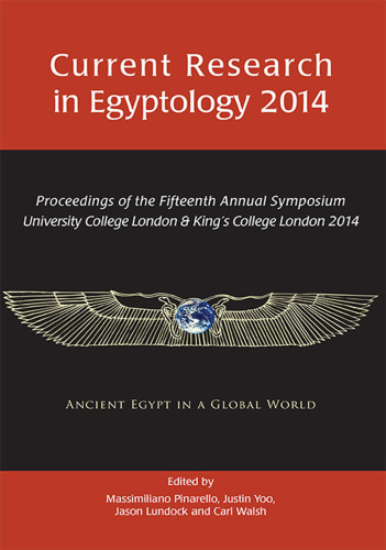 Current Research in Egyptology 2014: Proceedings of the Fifteenth Annual Symposium