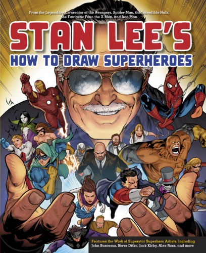 Stan Lee's How to Draw Superheroes  From the Legendary Co-creator of the Avengers, Spider-Man, the Incredible Hulk, the Fantastic Four, the X-Men, and Iron Man