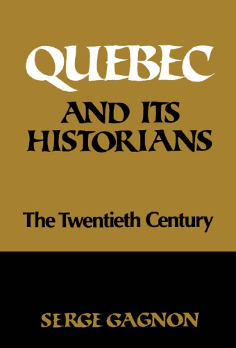 Quebec and Its Historians: The Twentieth Century